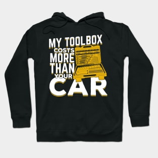 My Toolbox Costs More Than Your Car Mechanic Gift Hoodie